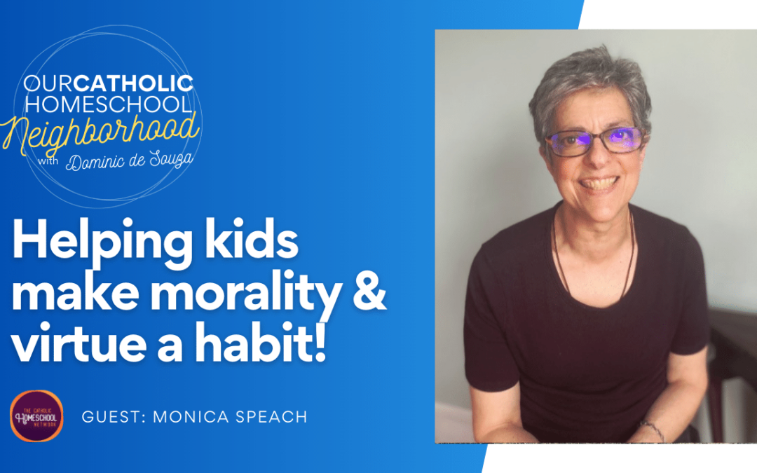 Helping kids make morality & virtue a habit! with Monica Speach | Catholic PACE
