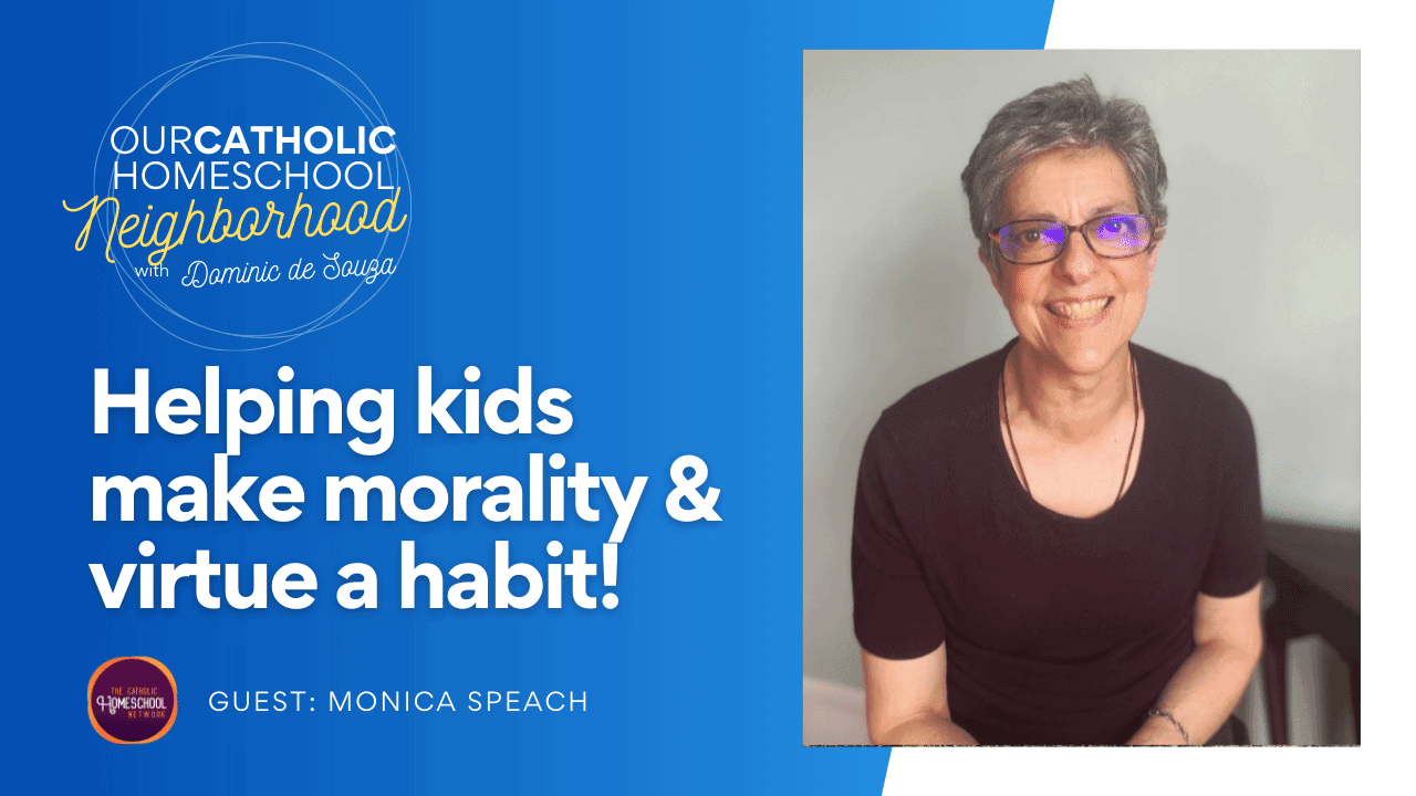 Helping kids make morality & virtue a habit! with Monica Speach | Catholic PACE