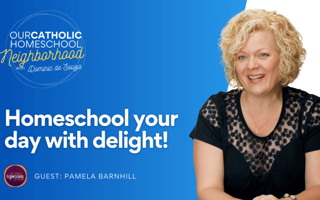 How to homeschool your day with delight! Pamela Barnhill with Your Morning Basket